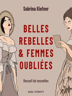 cover image of Belles rebelles & femmes oubliées--Recueil de nouvelles